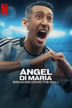 Ángel Di María: Breaking Down the Wall Poster
