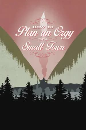 How to Plan an Orgy in a Small Town Poster