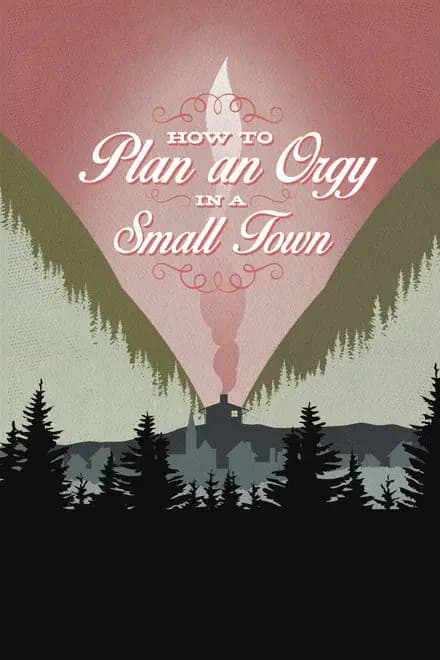 How to Plan an Orgy in a Small Town Poster